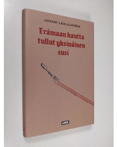 Kirjailijan Juhani Laulajainen käytetty kirja Erämaan kautta tullut yksinäinen susi : novelleja (ERINOMAINEN)
