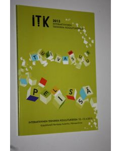 käytetty kirja ITK 2013 : Interaktiivinen tekniikka koulutuksessa - konferenssi 2013 : Tulevaisuus pelissä