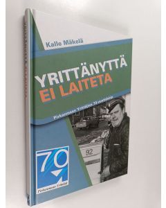 Kirjailijan Kalle Mäkelä käytetty kirja Yrittänyttä ei laiteta : Pirkanmaan yrittäjien 70-vuotiskirja