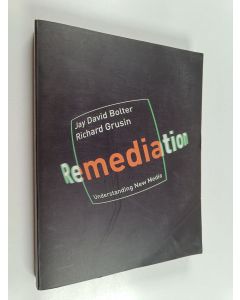 Kirjailijan Jay David Bolter käytetty kirja Remediation : understanding new media