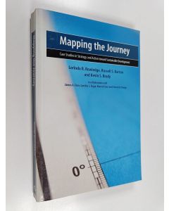Kirjailijan Lorinda R. Rowledge käytetty kirja Mapping the journey : case studies in strategy and action toward sustainable development