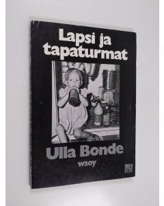 Kirjailijan Ulla Bonde käytetty kirja Lapsi ja tapaturmat