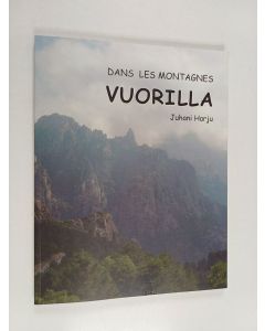 Kirjailijan Juhani Harju käytetty kirja Vuorilla : Dans les montagnes