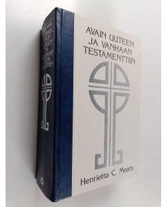 Kirjailijan Henrietta C. Mears käytetty kirja Avain Uuteen ja Vanhaan testamenttiin : opas Raamatun tutkimiseen