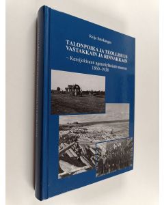 Kirjailijan Reija Satokangas käytetty kirja Talonpoika ja teollisuus vastakkain ja rinnakkain : Kemijokisuun agraariyhteisön murros 1860-1938
