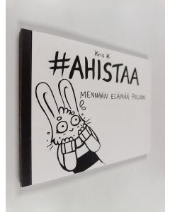 Kirjailijan Kris K käytetty kirja ♯Ahistaa : mennään elämää piiloon