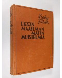 Kirjailijan Negley Farson käytetty kirja Erään maailmanmatin muistelmia