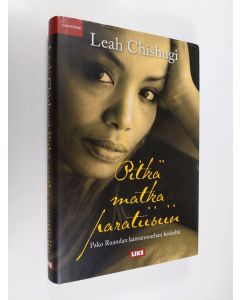 Kirjailijan Leah Chishugi käytetty kirja Pitkä matka paratiisiin : pako Ruandan kansanmurhan keskeltä