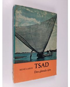 Kirjailijan Rene Gardi käytetty kirja Tsad : den glömda sjön