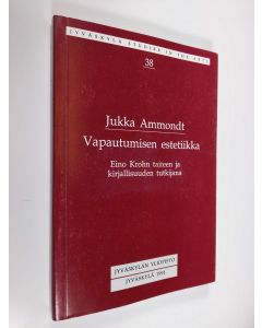 Kirjailijan Jukka Ammondt käytetty kirja Vapautumisen estetiikka : Eino Krohn taiteen ja kirjallisuuden tutkijana