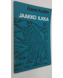 Kirjailijan Aarni Krohn käytetty kirja Jaakko Ilkka : libretto