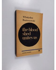 Kirjailijan Władysław Bartoszewski käytetty kirja The Blood Shed Unites Us - (pages from the History of Help to the Jews in Occupied Poland)