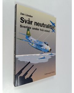 Kirjailijan Jan Linder käytetty kirja Svår neutralitet : Sverige under två sekel
