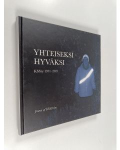 Kirjailijan Jaana af Hällström käytetty kirja Yhteiseksi hyväksi : Kauniaisten suomalaiset seniorit 1971-2021 - Kauniaisten suomalaiset seniorit 1971-2021 - KSSry 1971-2021