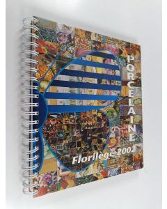 käytetty teos Porcelaine florilége 2002 : Ouvrage édité pour célébrer le 10e salon international de la peinture sur porcelaine et sur verre