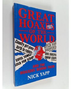 Kirjailijan Nick Yapp & Nicholas Yapp käytetty kirja Great Hoaxes of the World - And the Hoaxers Behind Them