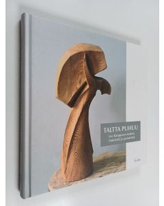 Kirjailijan Leo Karppanen käytetty kirja Taltta puhuu : Leo Karppasen teoksia ihmisistä ja perinteistä