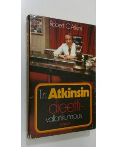 Kirjailijan Robert C. Atkins käytetty kirja Tri Atkinsin dieettivallankumous : syökää hyvin ja pysykää solakkana