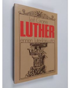 Kirjailijan Leif Grane käytetty kirja Luther ennen luterilaisuutta : Martti Lutherin ajattelun vaiheita vuoteen 1525