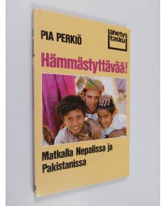 Kirjailijan Pia Perkiö käytetty kirja Hämmästyttävää! : matkalla Nepalissa ja Pakistanissa