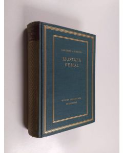 Kirjailijan Dagobert von Mikusch käytetty kirja Mustafa Kemal : uuden Turkin luoja : elämäkerta