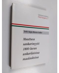 Kirjailijan Terhi-Maija Itkonen-Isakov käytetty kirja Muuttuva sankarimyytti 1800-luvun unkarilaisissa maalauksissa