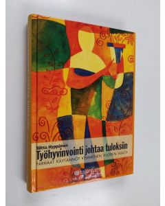 Kirjailijan Riitta Hyppänen käytetty kirja Työhyvinvointi johtaa tuloksiin : parhaat käytännöt kymmenen vuoden ajalta