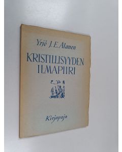 Kirjailijan Yrjö J. E. Alanen käytetty kirja Kristillisyyden ilmapiiri : hartautta arkielämään