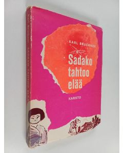 Kirjailijan Karl Bruckner käytetty kirja Sadako tahtoo elää
