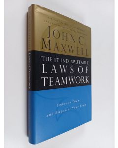 Kirjailijan John C. Maxwell käytetty kirja The 17 Indisputable Laws of Teamwork : Embrace Them and Empower Your Team