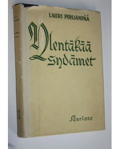 Kirjailijan Lauri Pohjanpää käytetty kirja Ylentäkää sydämet : lyhyitä hetkiä Raamatun ääressä kotona ja koulussa