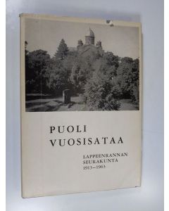 Kirjailijan K. Kallio käytetty kirja Puoli vuosisataa : Lappeenrannan seurakunta 1913-1963