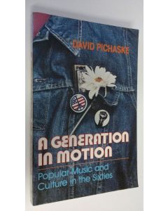 Kirjailijan David Pichaske käytetty kirja A Generation in Motion : Popular Music and Culture in the Sixties