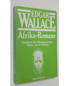 Kirjailijan Edgar Wallace käytetty kirja Afrika-Romane 4 : Sanders der Königsmacher