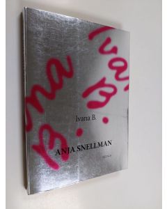 Kirjailijan Anja Snellman käytetty kirja Ivana B.