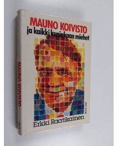 Kirjailijan Erkki Raatikainen käytetty kirja Mauno Koivisto ja kaikki kuninkaan miehet