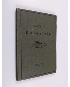 Kirjailijan K. J. Valle käytetty kirja Kalakirja : retkeilykäsikirja ja määräysopas kalamiehille