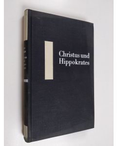 Kirjailijan Hans Gödan käytetty kirja Christus und Hippokrates - gemeinsame Zentralprobleme in Medizin und Theologie