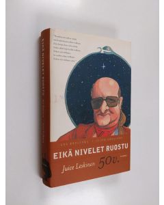Kirjailijan Juice Leskinen käytetty kirja Eikä nivelet ruostu : Juice Leskinen 50 v.