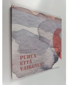 Kirjailijan Timo Pekka Asikainen käytetty kirja Puhun että vaikenen