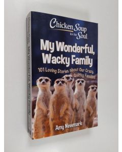 Kirjailijan Amy Newmark käytetty kirja Chicken Soup for the Soul: My Wonderful, Wacky Family - 101 Loving Stories about Our Crazy, Quirky Families