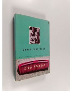 Kirjailijan David Flusfeder käytetty kirja Like Plastic