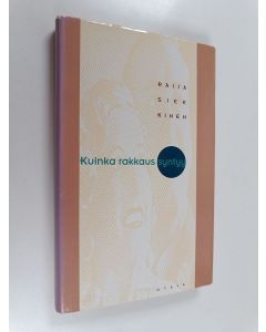 Kirjailijan Raija Siekkinen käytetty kirja Kuinka rakkaus syntyy