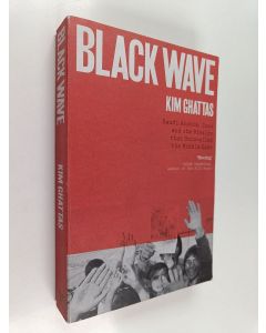 Kirjailijan Kim Ghattas käytetty kirja Black Wave : Saudi Arabia, Iran, and the Forty-Year Rivalry That Unraveled Culture, Religion, and Collective Memory in the Middle East