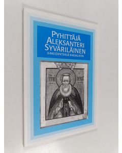 käytetty kirja Pyhittäjä Aleksanteri Syväriläinen, ihmeidentekijä Karjalasta