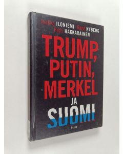 Kirjailijan Jaakko Iloniemi käytetty kirja Trump, Putin, Merkel ja Suomi
