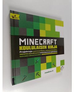 Kirjailijan John Miller käytetty kirja Minecraft : koululaisen kirja : projekteja matematiikan, luonnontieteiden, historian ja kulttuurin tutkimiseen ja oppimiseen luovasti rakentamalla!
