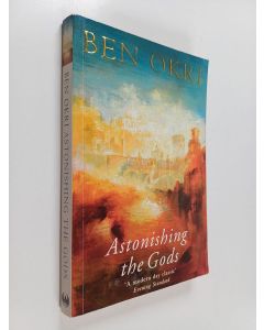 Kirjailijan Ben Okri käytetty kirja Astonishing the gods
