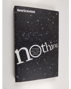 Kirjailijan New Scientist käytetty kirja Nothing - From Absolute Zero to Cosmic Oblivion : Amazing Insights Into Nothingness