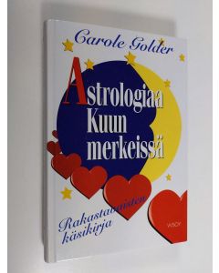 Kirjailijan Carole Golder käytetty kirja Astrologiaa kuun merkeissä : rakastavaisten käsikirja